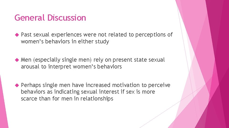 General Discussion Past sexual experiences were not related to perceptions of women’s behaviors in