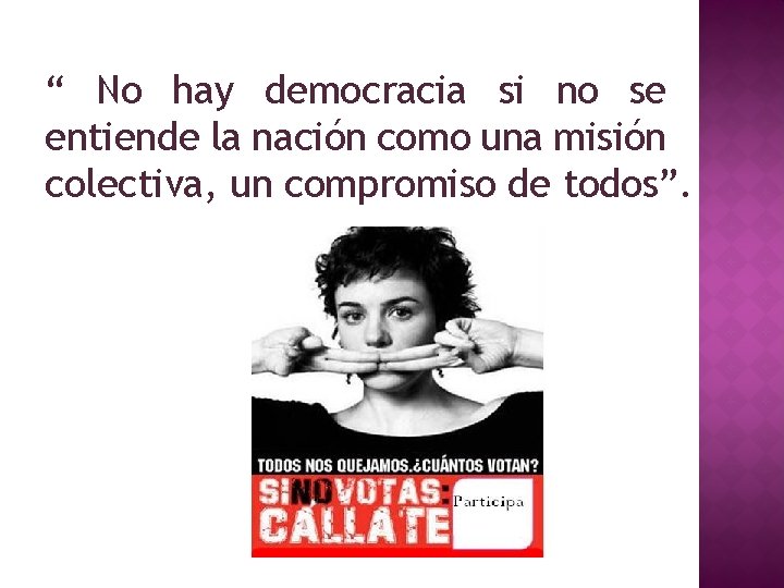 “ No hay democracia si no se entiende la nación como una misión colectiva,