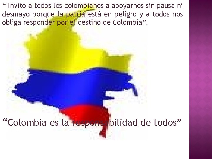 “ Invito a todos los colombianos a apoyarnos sin pausa ni desmayo porque la