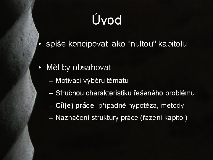 Úvod • spíše koncipovat jako "nultou" kapitolu • Měl by obsahovat: – Motivaci výběru