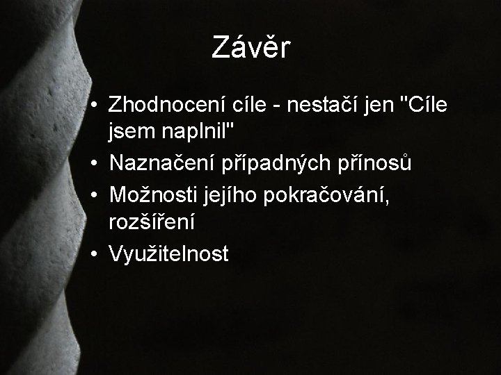 Závěr • Zhodnocení cíle - nestačí jen "Cíle jsem naplnil" • Naznačení případných přínosů