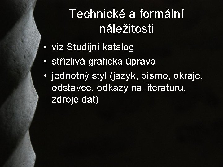 Technické a formální náležitosti • viz Studijní katalog • střízlivá grafická úprava • jednotný