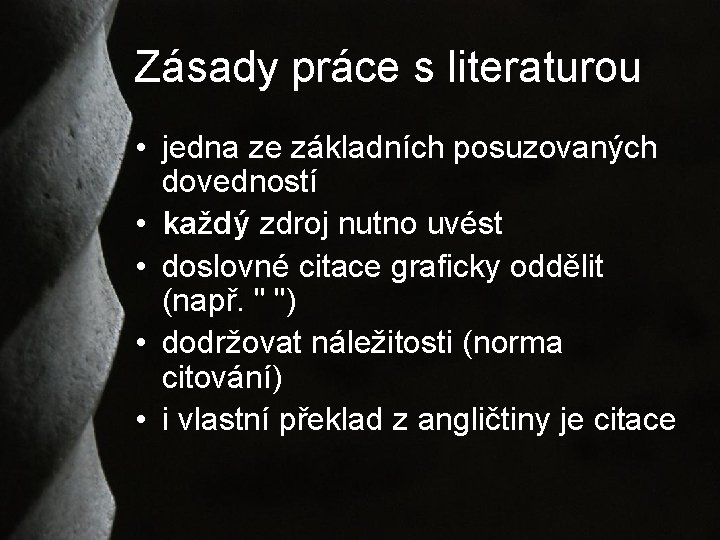 Zásady práce s literaturou • jedna ze základních posuzovaných dovedností • každý zdroj nutno