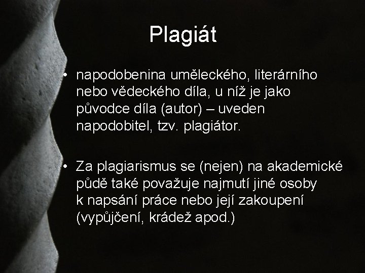 Plagiát • napodobenina uměleckého, literárního nebo vědeckého díla, u níž je jako původce díla