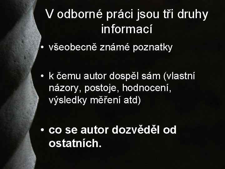 V odborné práci jsou tři druhy informací • všeobecně známé poznatky • k čemu