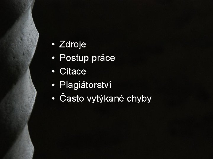  • • • Zdroje Postup práce Citace Plagiátorství Často vytýkané chyby 