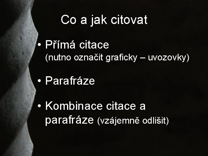 Co a jak citovat • Přímá citace (nutno označit graficky – uvozovky) • Parafráze