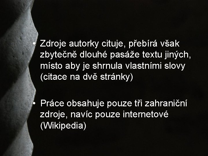  • Zdroje autorky cituje, přebírá však zbytečně dlouhé pasáže textu jiných, místo aby