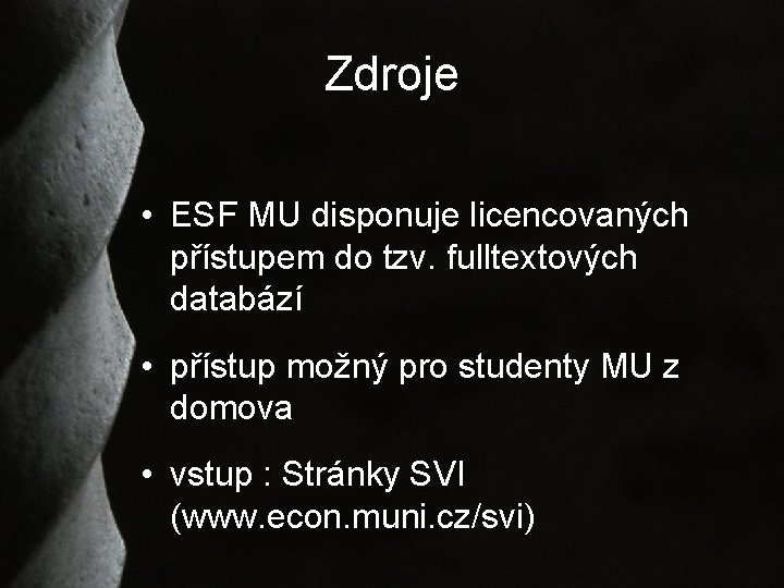 Zdroje • ESF MU disponuje licencovaných přístupem do tzv. fulltextových databází • přístup možný