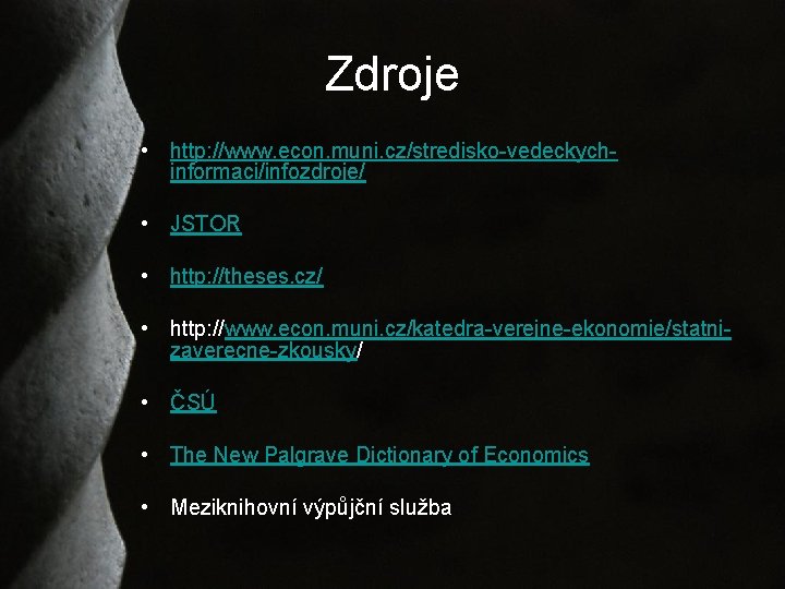 Zdroje • http: //www. econ. muni. cz/stredisko-vedeckychinformaci/infozdroje/ • JSTOR • http: //theses. cz/ •