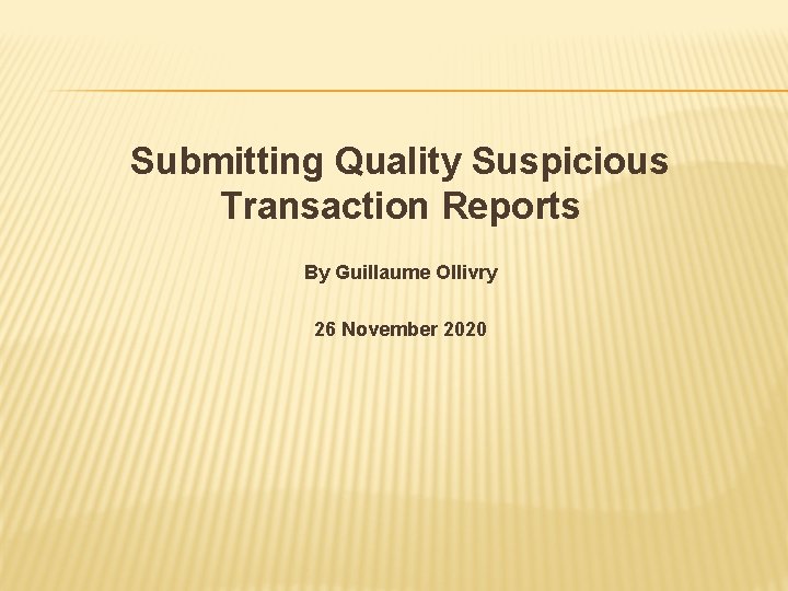 Submitting Quality Suspicious Transaction Reports By Guillaume Ollivry 26 November 2020 