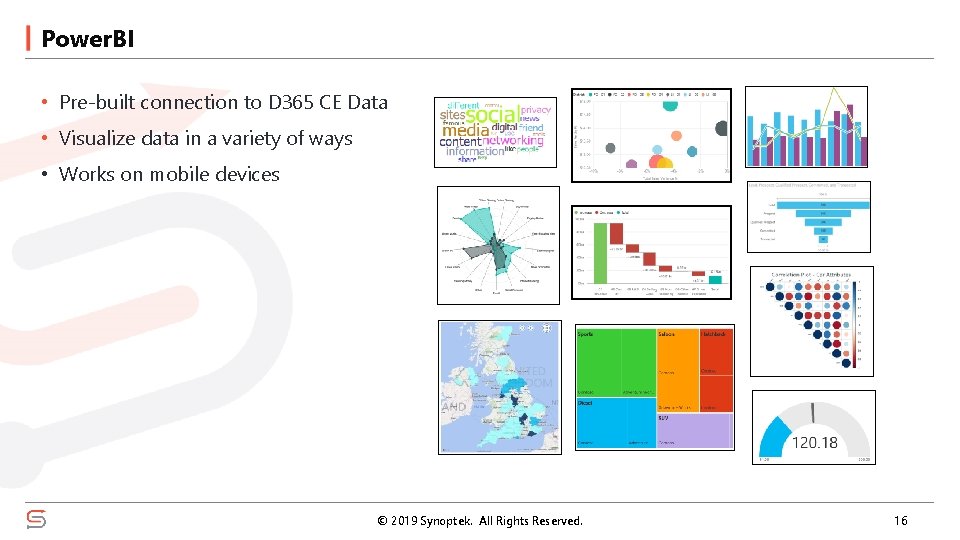 Power. BI • Pre-built connection to D 365 CE Data • Visualize data in