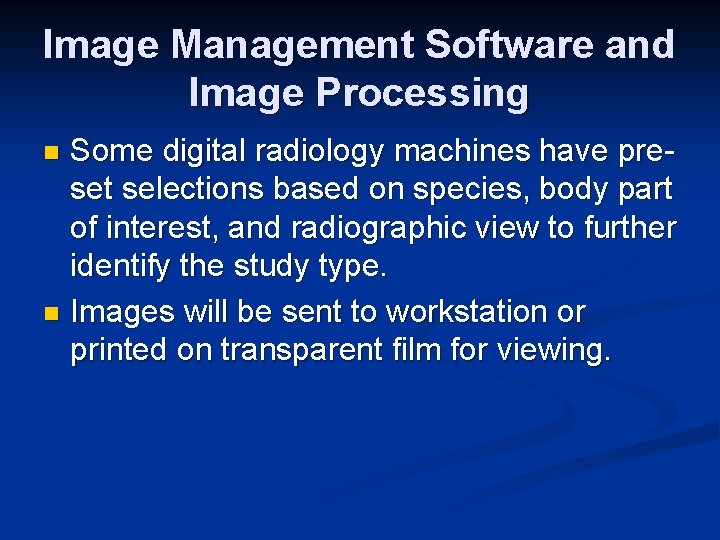 Image Management Software and Image Processing Some digital radiology machines have preset selections based