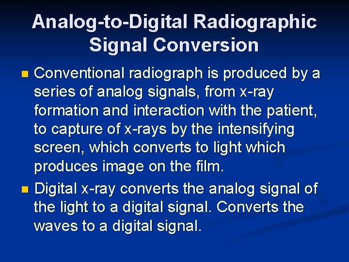 Analog-to-Digital Radiographic Signal Conversion Conventional radiograph is produced by a series of analog signals,