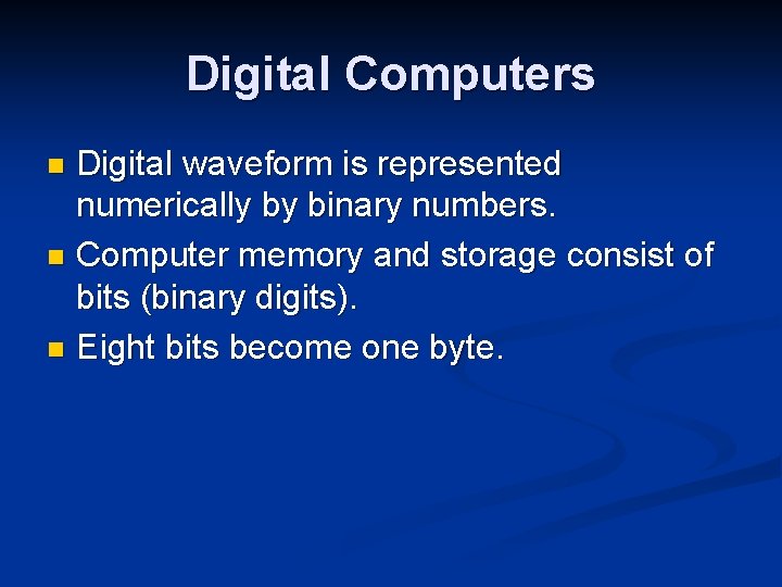 Digital Computers Digital waveform is represented numerically by binary numbers. n Computer memory and