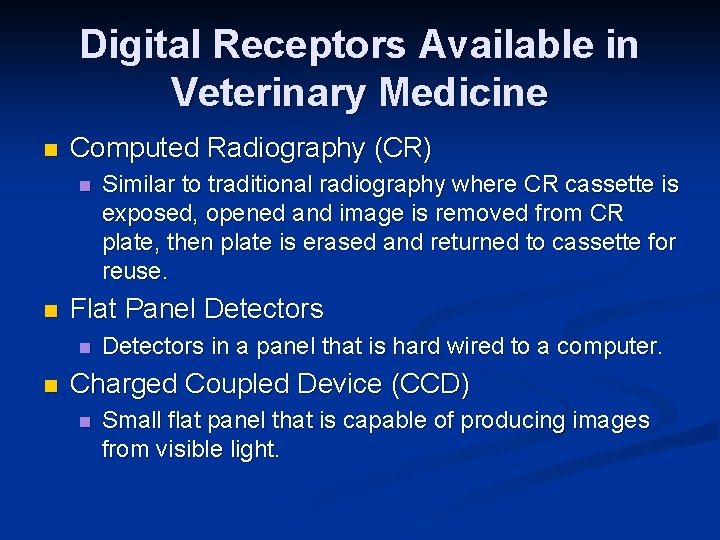 Digital Receptors Available in Veterinary Medicine n Computed Radiography (CR) n n Flat Panel