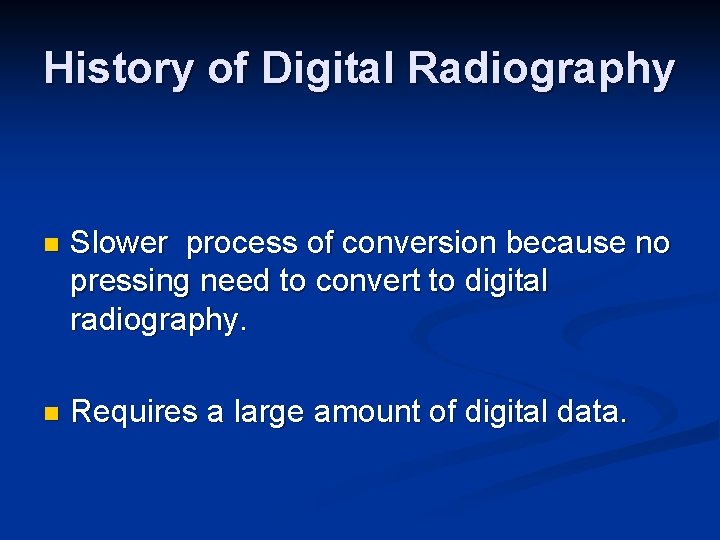 History of Digital Radiography n Slower process of conversion because no pressing need to