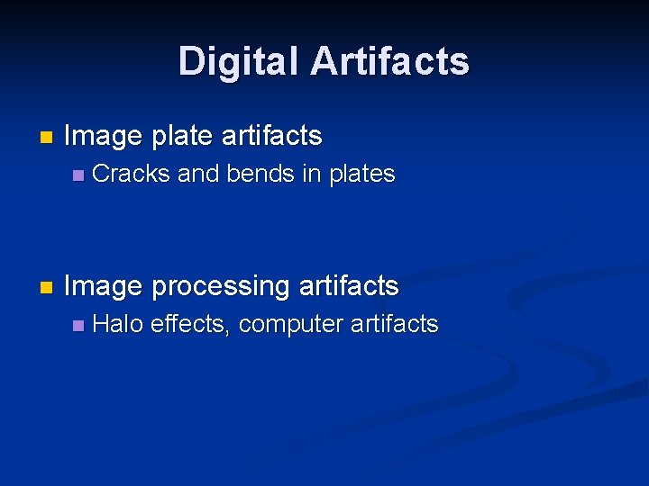 Digital Artifacts n Image plate artifacts n n Cracks and bends in plates Image