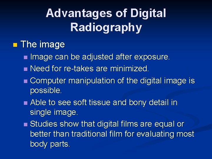 Advantages of Digital Radiography n The image Image can be adjusted after exposure. n