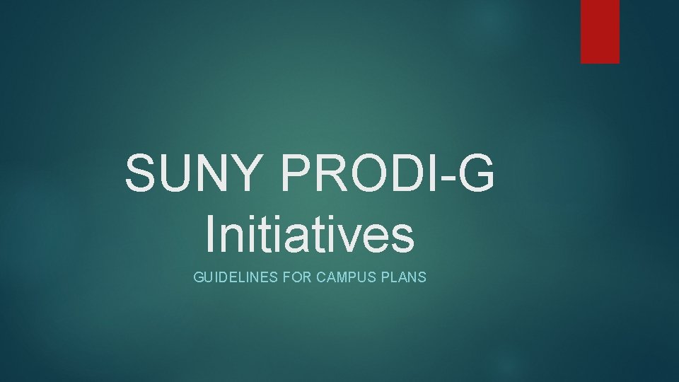 SUNY PRODI-G Initiatives GUIDELINES FOR CAMPUS PLANS 