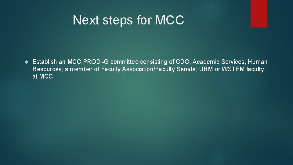 Next steps for MCC Establish an MCC PRODi-G committee consisting of CDO, Academic Services,