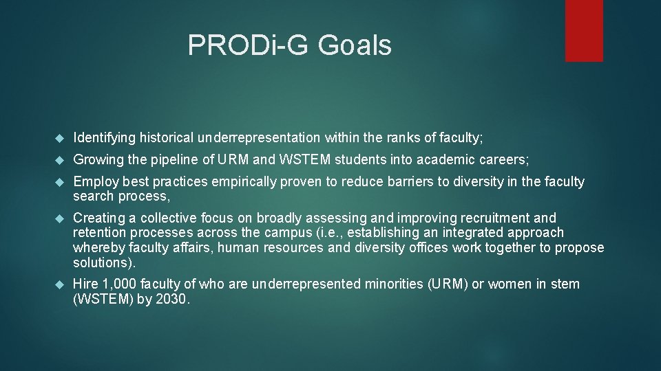 PRODi-G Goals Identifying historical underrepresentation within the ranks of faculty; Growing the pipeline of