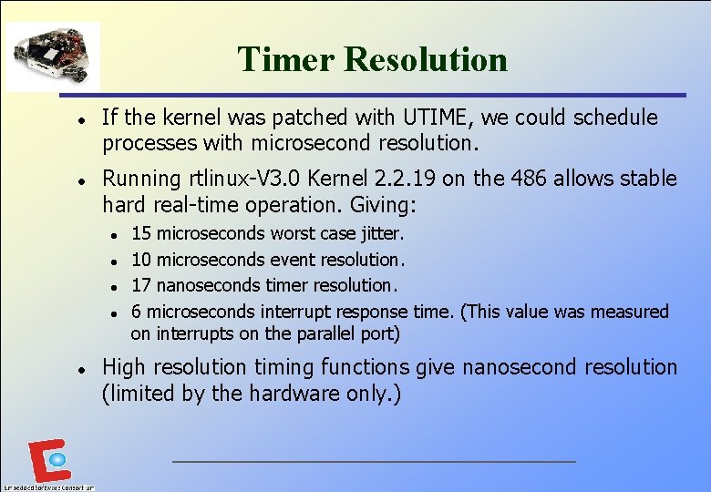 Timer Resolution l l If the kernel was patched with UTIME, we could schedule