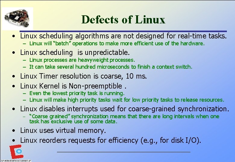 Defects of Linux • Linux scheduling algorithms are not designed for real-time tasks. –