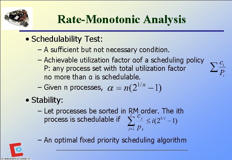 Rate-Monotonic Analysis • Schedulability Test: – A sufficient but not necessary condition. – Achievable