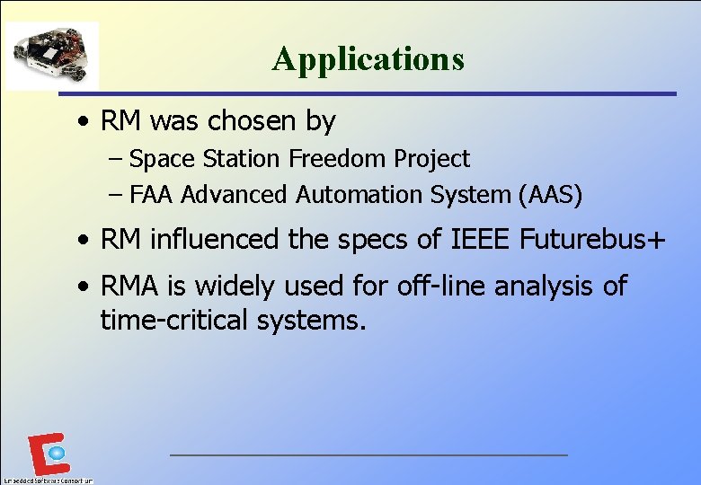 Applications • RM was chosen by – Space Station Freedom Project – FAA Advanced