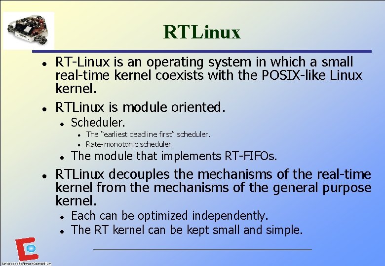 RTLinux l l RT-Linux is an operating system in which a small real-time kernel