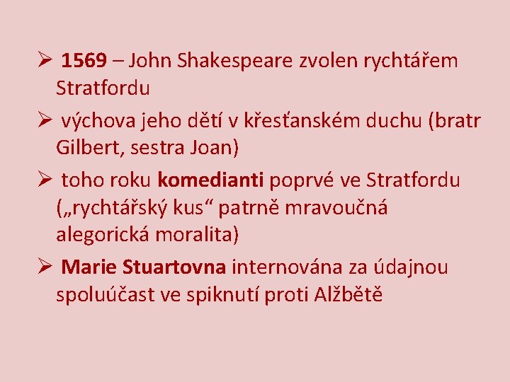 Ø 1569 – John Shakespeare zvolen rychtářem Stratfordu Ø výchova jeho dětí v křesťanském