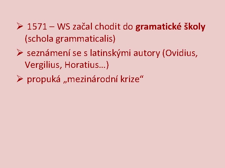 Ø 1571 – WS začal chodit do gramatické školy (schola grammaticalis) Ø seznámení se