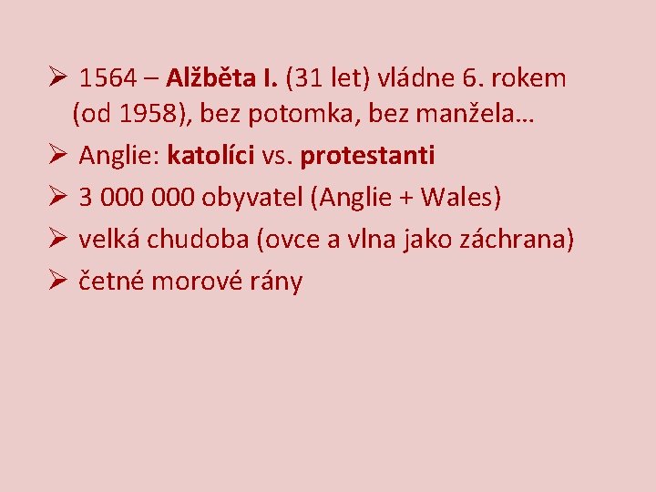 Ø 1564 – Alžběta I. (31 let) vládne 6. rokem (od 1958), bez potomka,