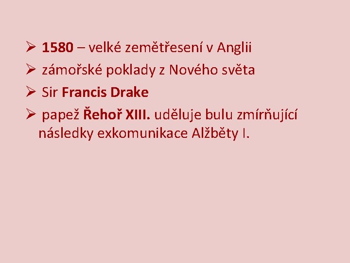 Ø 1580 – velké zemětřesení v Anglii Ø zámořské poklady z Nového světa Ø