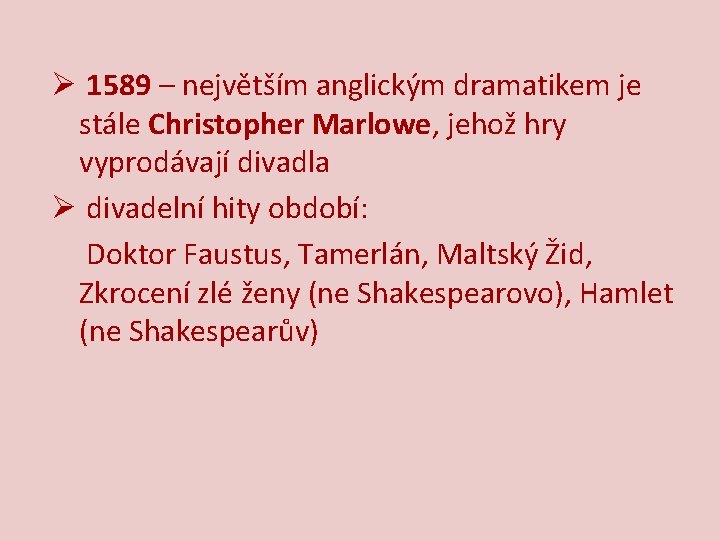 Ø 1589 – největším anglickým dramatikem je stále Christopher Marlowe, jehož hry vyprodávají divadla