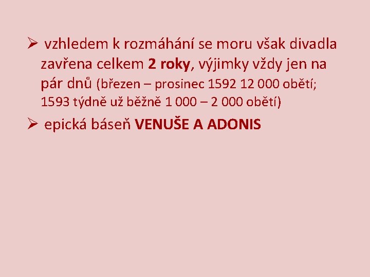 Ø vzhledem k rozmáhání se moru však divadla zavřena celkem 2 roky, výjimky vždy