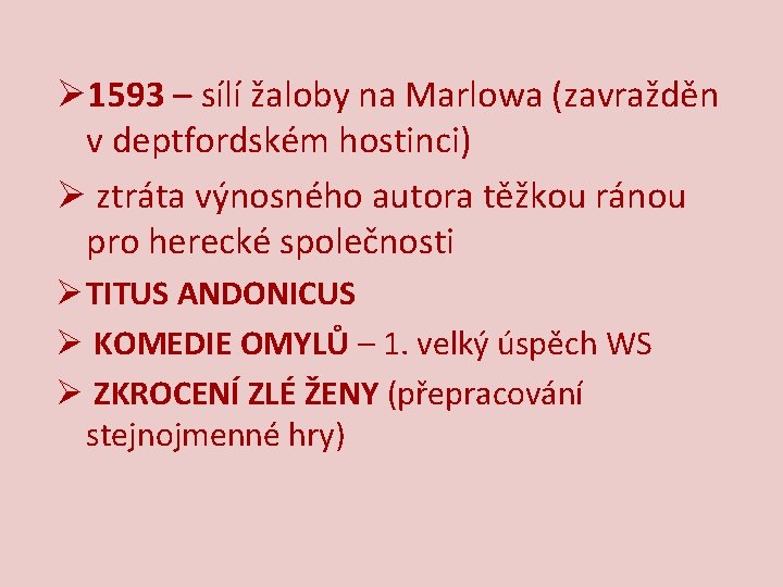 Ø 1593 – sílí žaloby na Marlowa (zavražděn v deptfordském hostinci) Ø ztráta výnosného