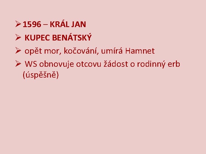 Ø 1596 – KRÁL JAN Ø KUPEC BENÁTSKÝ Ø opět mor, kočování, umírá Hamnet