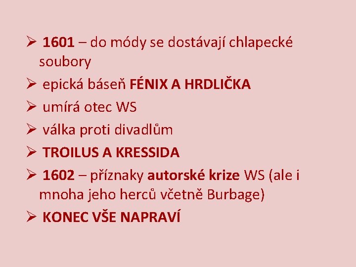 Ø 1601 – do módy se dostávají chlapecké soubory Ø epická báseň FÉNIX A