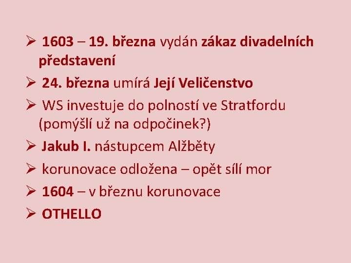 Ø 1603 – 19. března vydán zákaz divadelních představení Ø 24. března umírá Její