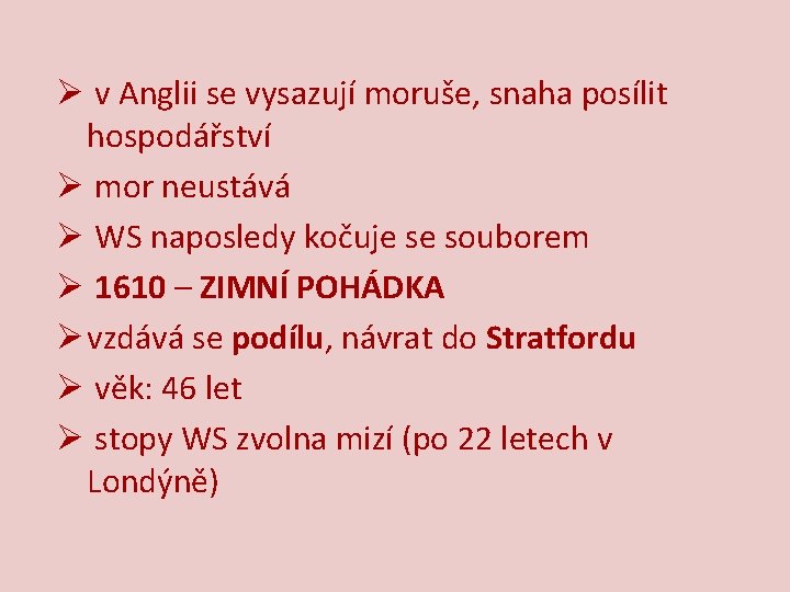 Ø v Anglii se vysazují moruše, snaha posílit hospodářství Ø mor neustává Ø WS