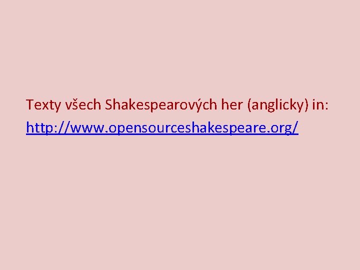 Texty všech Shakespearových her (anglicky) in: http: //www. opensourceshakespeare. org/ 