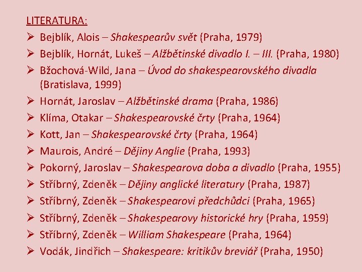 LITERATURA: Ø Bejblík, Alois – Shakespearův svět (Praha, 1979) Ø Bejblík, Hornát, Lukeš –