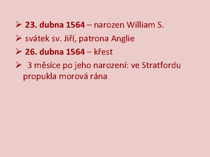 Ø 23. dubna 1564 – narozen William S. Ø svátek sv. Jiří, patrona Anglie