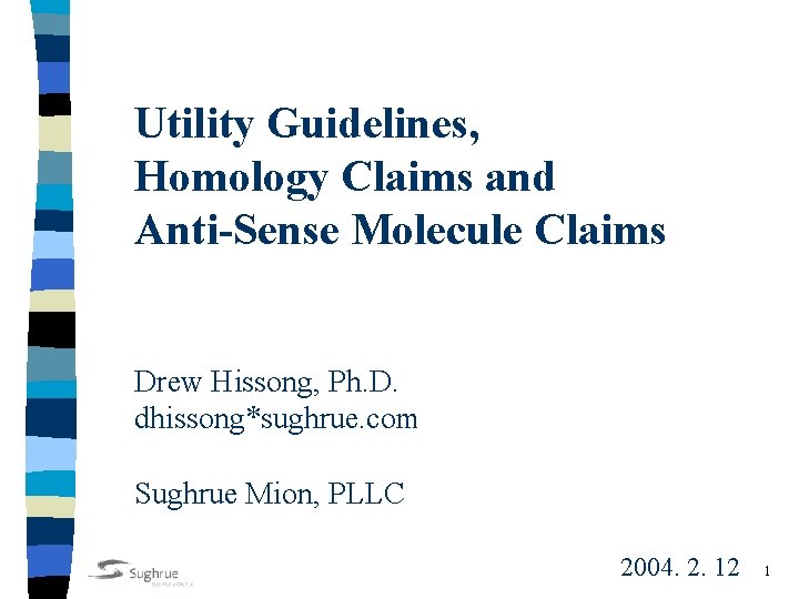 Utility Guidelines, Homology Claims and Anti-Sense Molecule Claims Drew Hissong, Ph. D. dhissong*sughrue. com