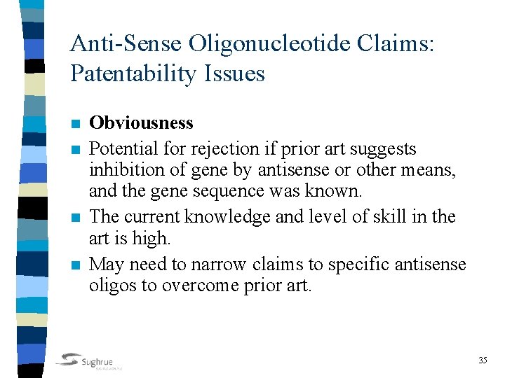 Anti-Sense Oligonucleotide Claims: Patentability Issues n n Obviousness Potential for rejection if prior art