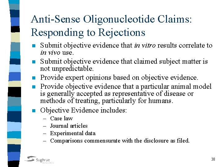 Anti-Sense Oligonucleotide Claims: Responding to Rejections n n n Submit objective evidence that in