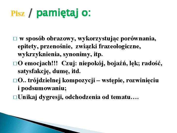 Pisz / pamiętaj o: w sposób obrazowy, wykorzystując porównania, epitety, przenośnie, związki frazeologiczne, wykrzyknienia,