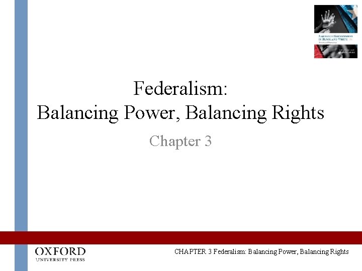 Federalism: Balancing Power, Balancing Rights Chapter 3 CHAPTER 3 Federalism: Balancing Power, Balancing Rights